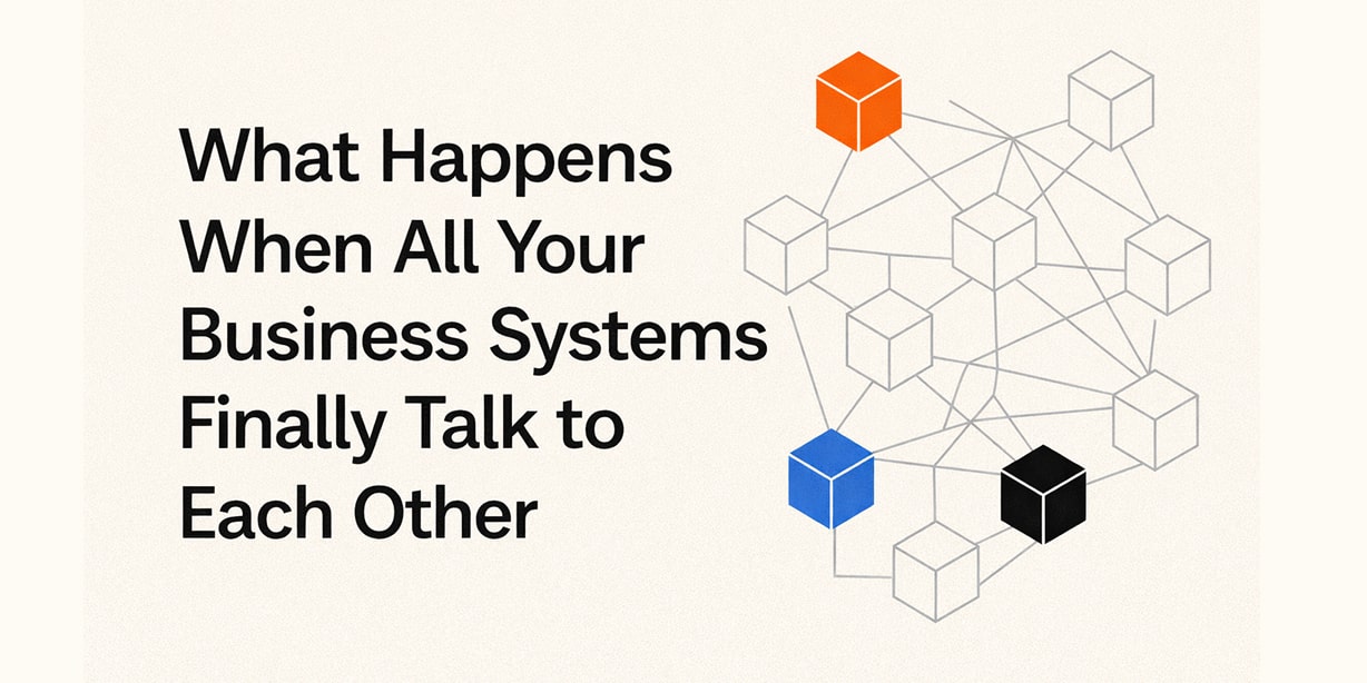 What Happens When All Your Business Systems Finally Talk to Each Other